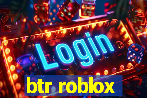 btr roblox